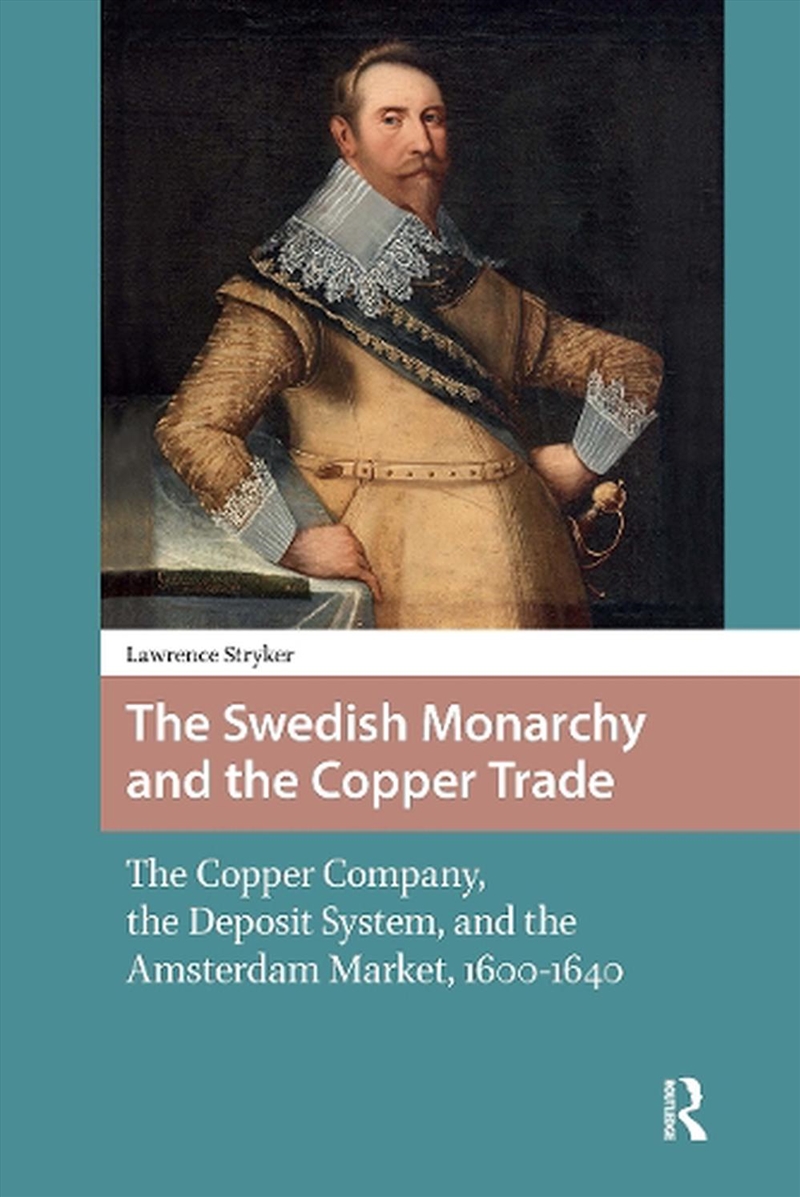 The Swedish Monarchy And The Copper Trade : The Copper Company, The Deposit System, And The Amsterda/Product Detail/History