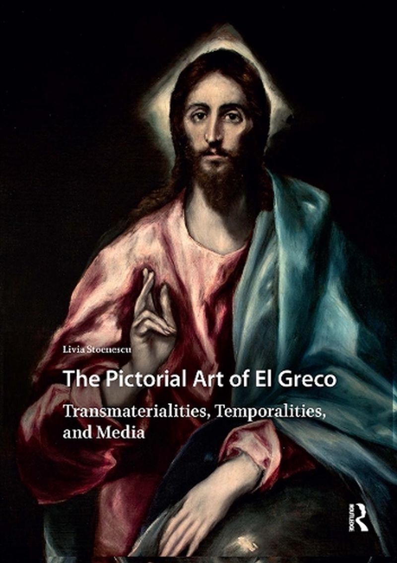 The Pictorial Art Of El Greco : Transmaterialities, Temporalities, And Media/Product Detail/Art