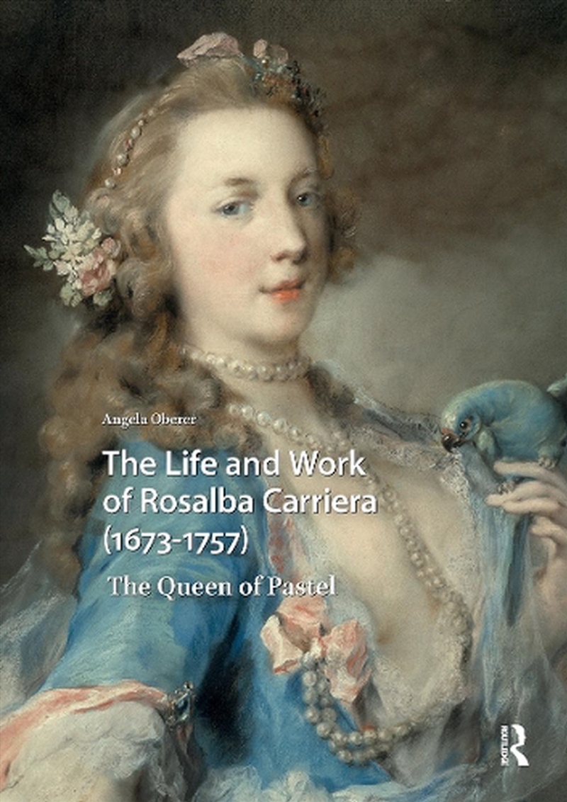 The Life And Work Of Rosalba Carriera (1673-1757) : The Queen Of Pastel/Product Detail/Art