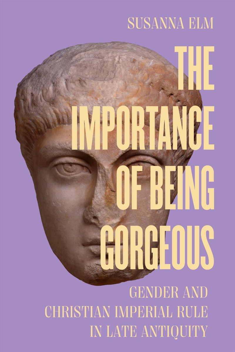 The Importance Of Being Gorgeous : Gender And Christian Imperial Rule In Late Antiquity/Product Detail/History