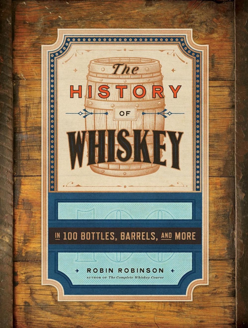 The History Of Whiskey : In 100 Bottles, Barrels, And More/Product Detail/Recipes, Food & Drink