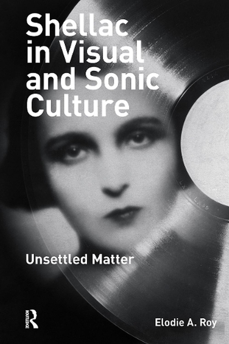 Shellac In Visual And Sonic Culture : Unsettled Matter/Product Detail/Reading