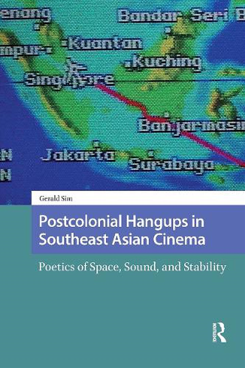 Postcolonial Hangups In Southeast Asian Cinema : Poetics Of Space, Sound, And Stability/Product Detail/Society & Culture