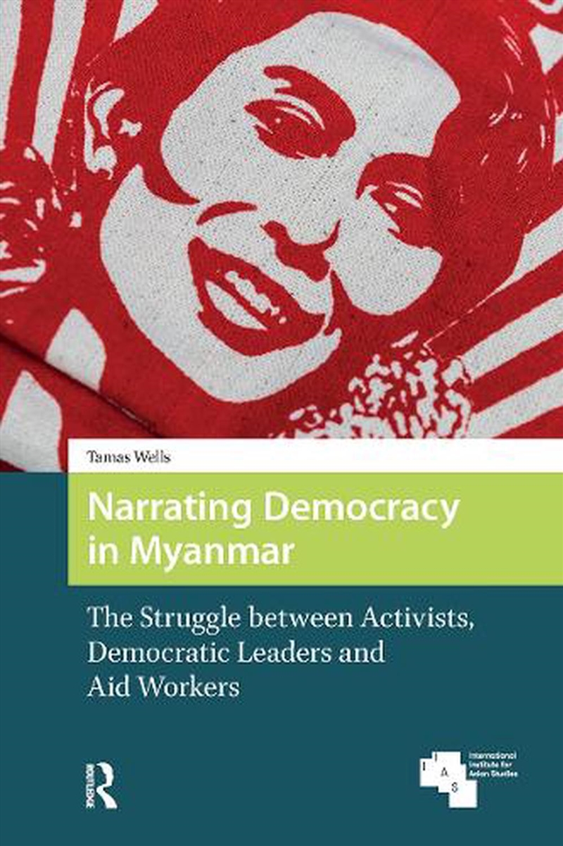 Narrating Democracy In Myanmar : The Struggle Between Activists, Democratic Leaders And Aid Workers/Product Detail/Politics & Government