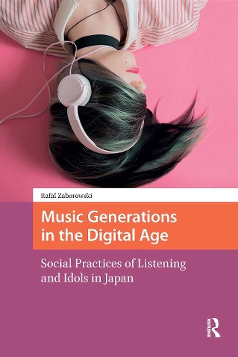 Music Generations In The Digital Age : Social Practices Of Listening And Idols In Japan/Product Detail/Media