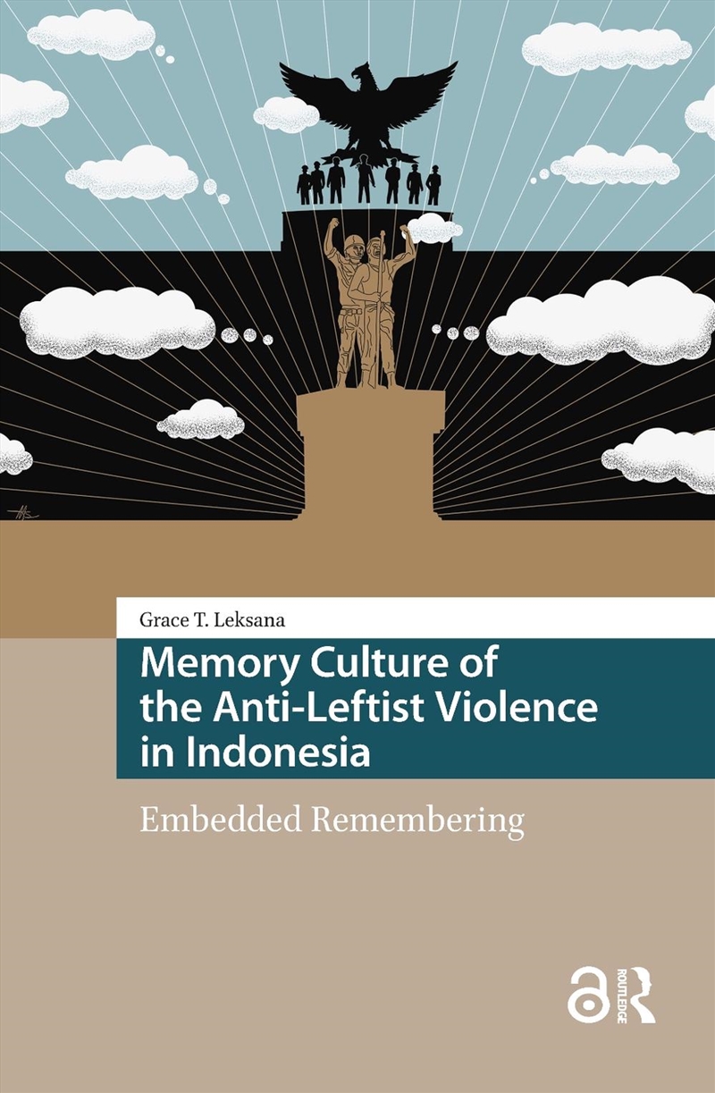 Memory Culture Of The Anti-Leftist Violence In Indonesia : Embedded Remembering/Product Detail/History