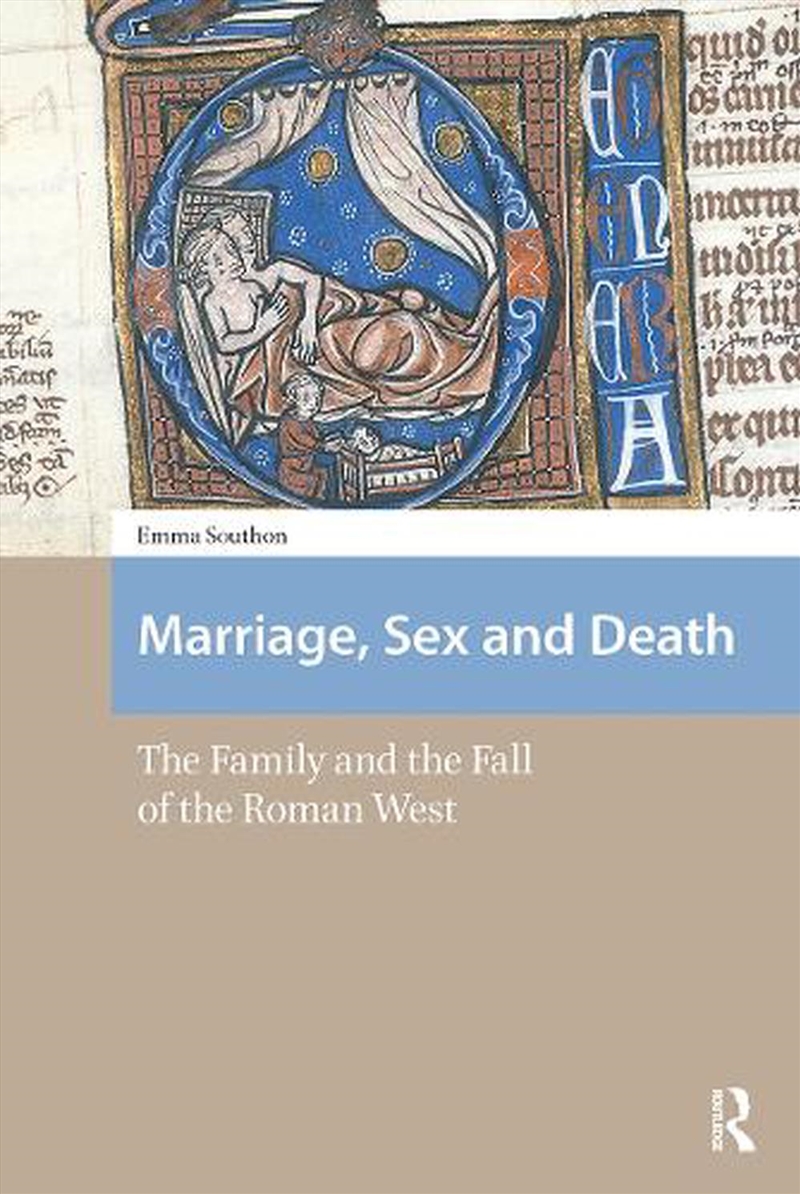 Marriage, Sex And Death : The Family And The Fall Of The Roman West/Product Detail/History