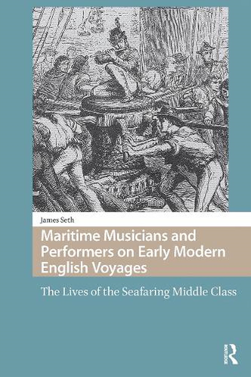 Maritime Musicians And Performers On Early Modern English Voyages : The Lives Of The Seafaring Middl/Product Detail/Literature & Poetry