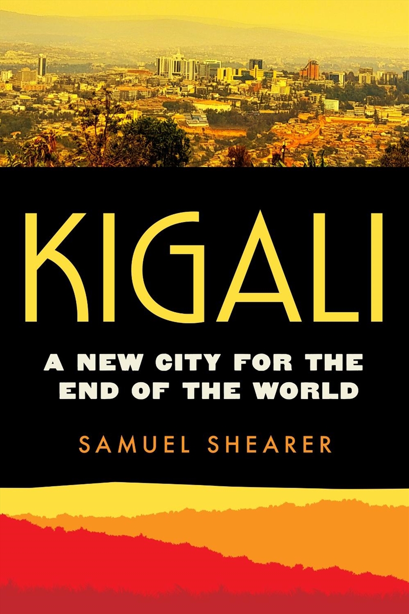 Kigali : A New City For The End Of The World/Product Detail/Society & Culture