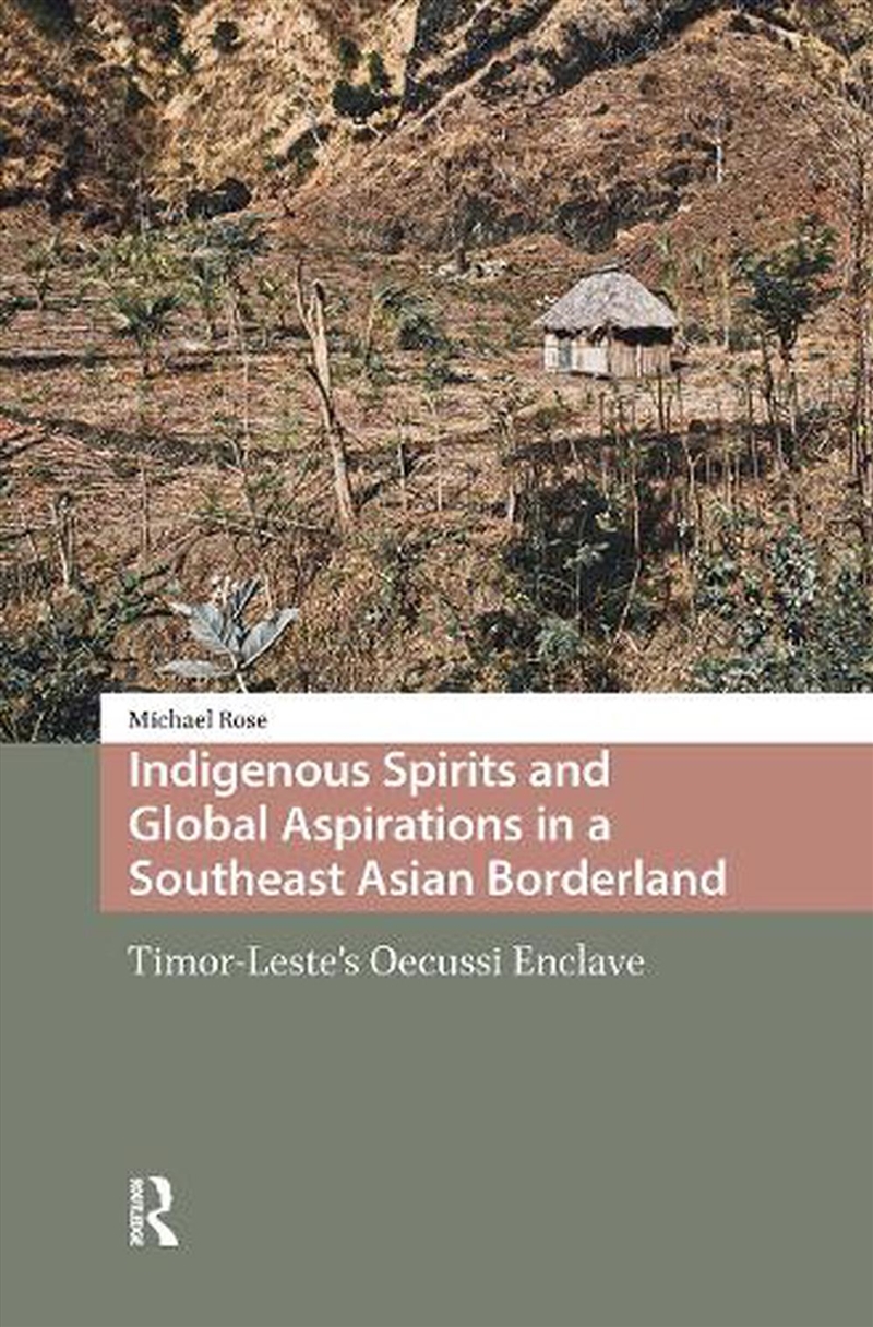 Indigenous Spirits And Global Aspirations In A Southeast Asian Borderland : Timor-Leste'S Oecussi En/Product Detail/Society & Culture