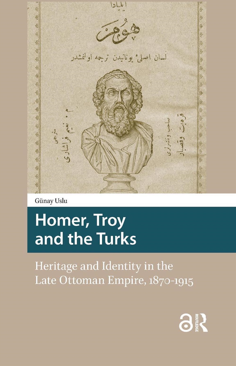 Homer, Troy And The Turks : Heritage And Identity In The Late Ottoman Empire, 1870-1915/Product Detail/History