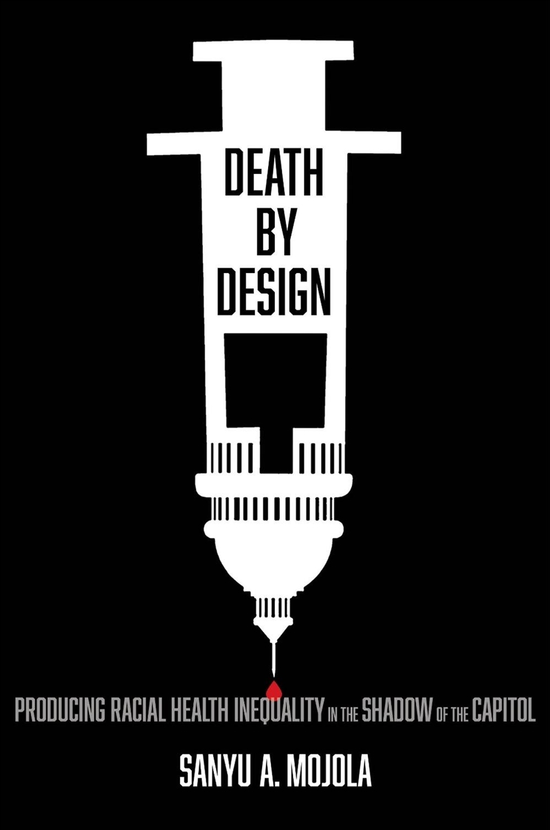 Death By Design : Producing Racial Health Inequality In The Shadow Of The Capitol/Product Detail/Society & Culture