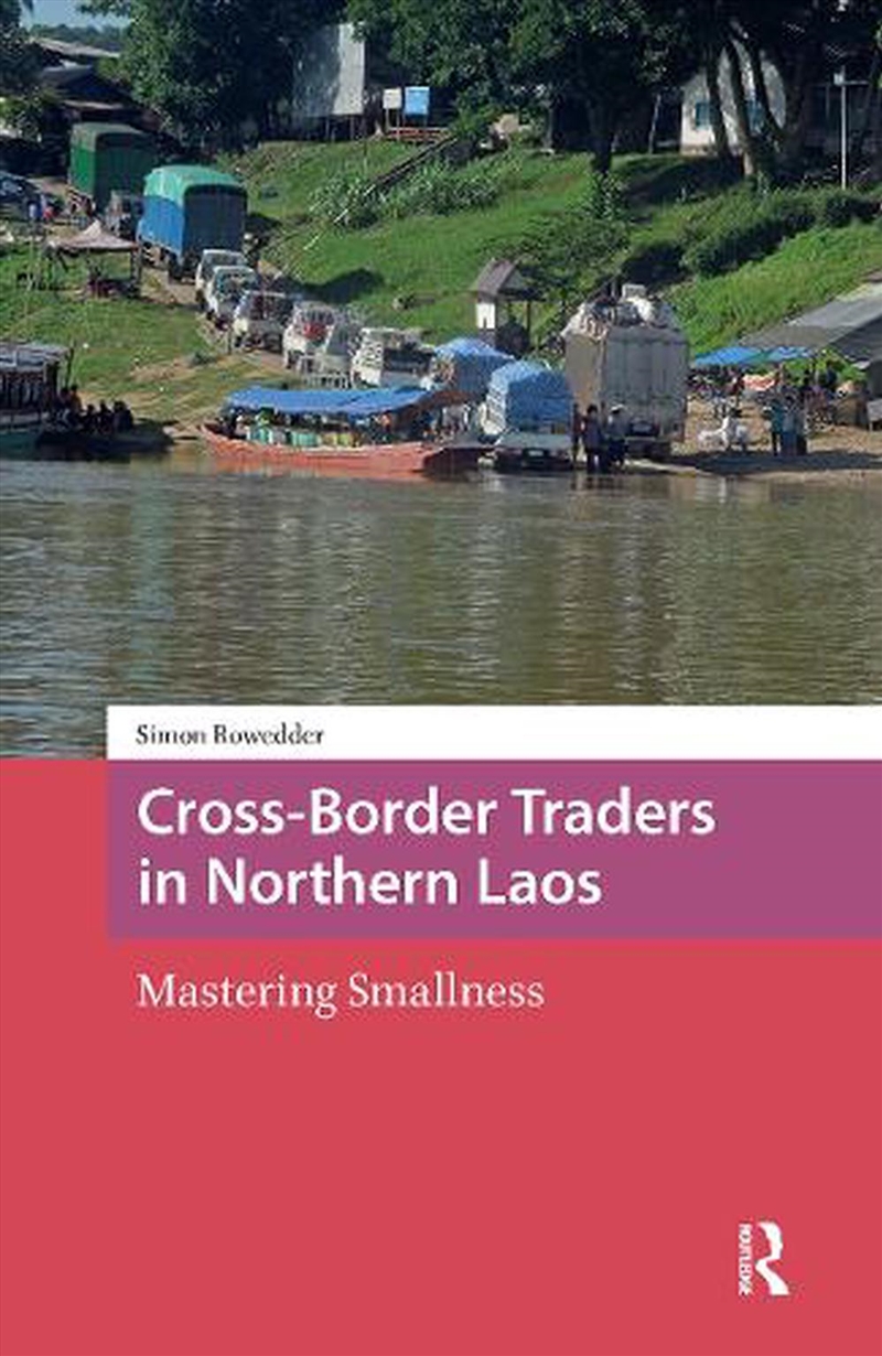 Cross-Border Traders In Northern Laos : Mastering Smallness/Product Detail/Society & Culture