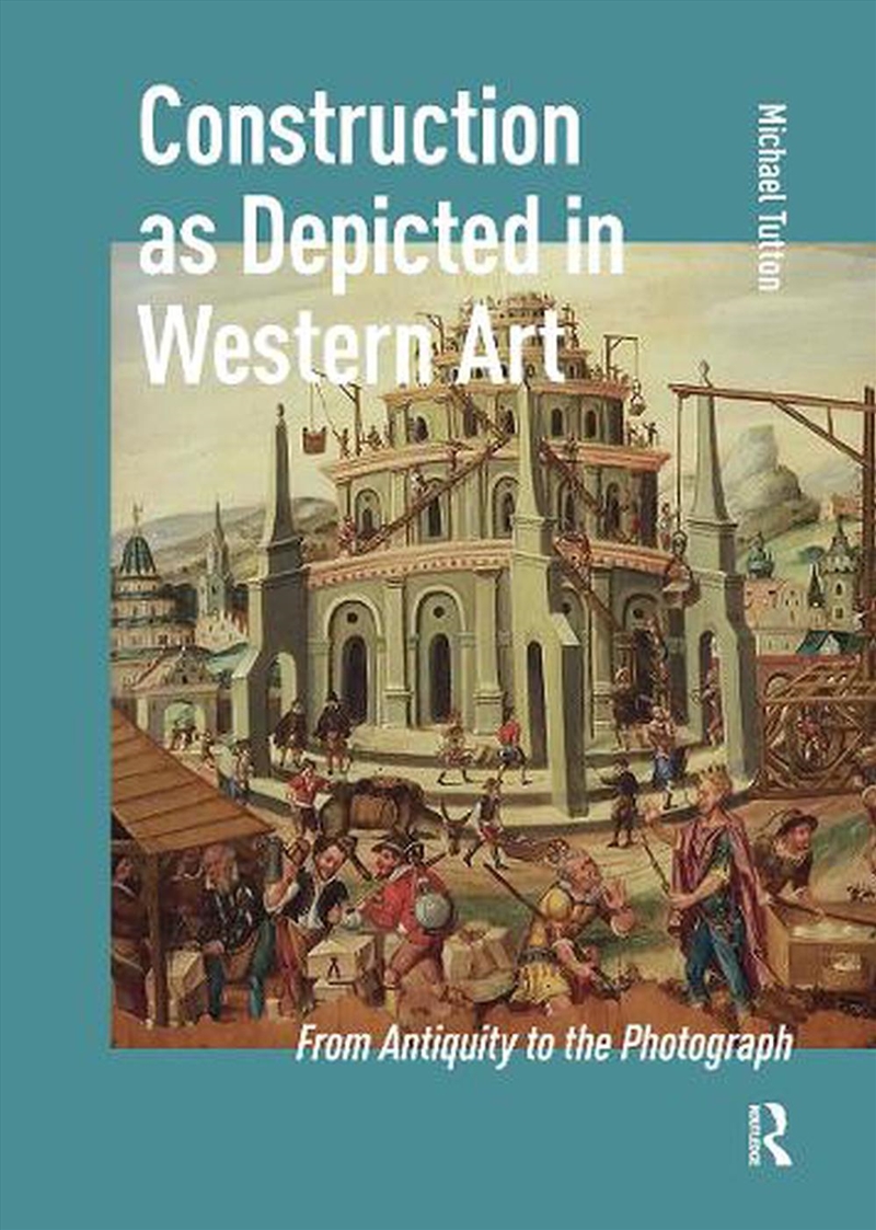 Construction As Depicted In Western Art : From Antiquity To The Photograph/Product Detail/Art
