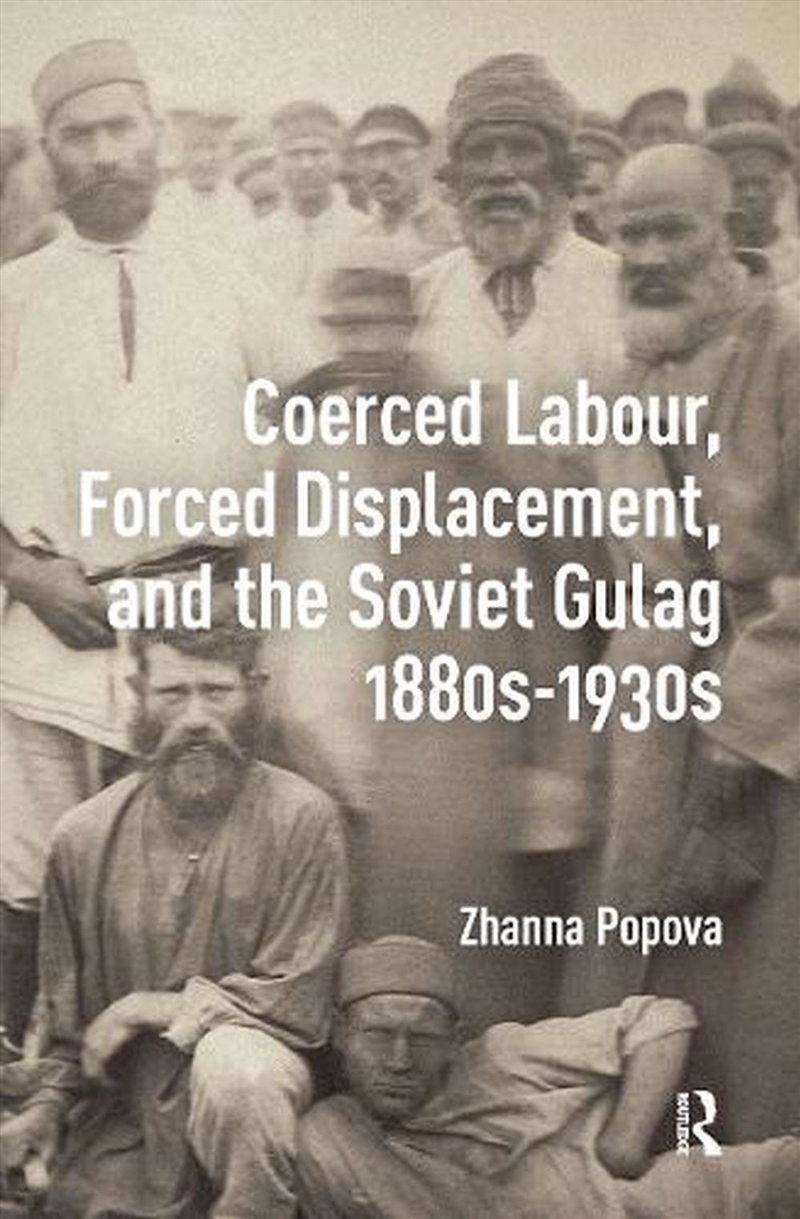 Coerced Labour, Forced Displacement, And The Soviet Gulag, 1880's-1930's/Product Detail/History
