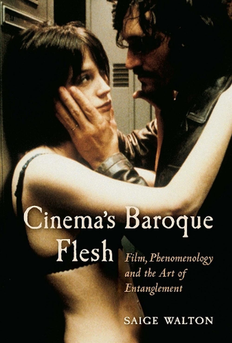 Cinema'S Baroque Flesh : Film, Phenomenology And The Art Of Entanglement/Product Detail/Society & Culture