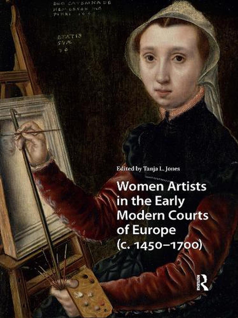 Women Artists In The Early Modern Courts Of Europe : C. 1450-1700/Product Detail/History