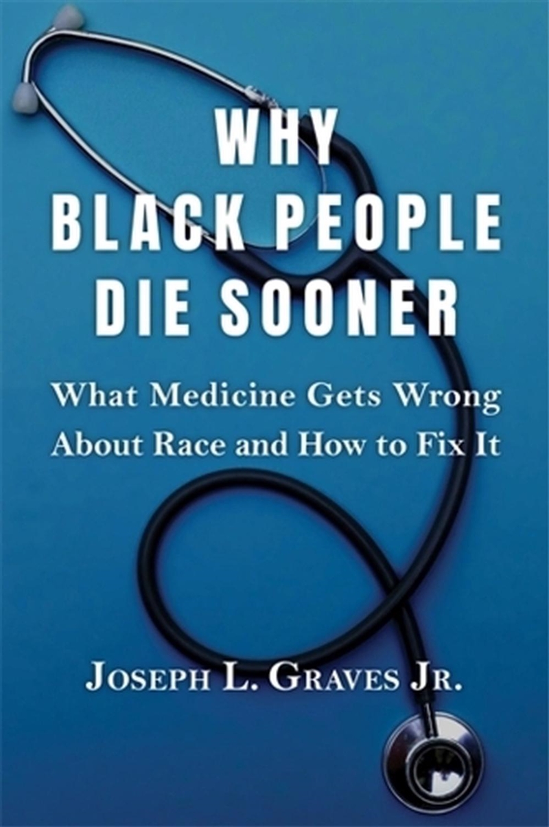 Why Black People Die Sooner : What Medicine Gets Wrong About Race And How To Fix It/Product Detail/Healthcare