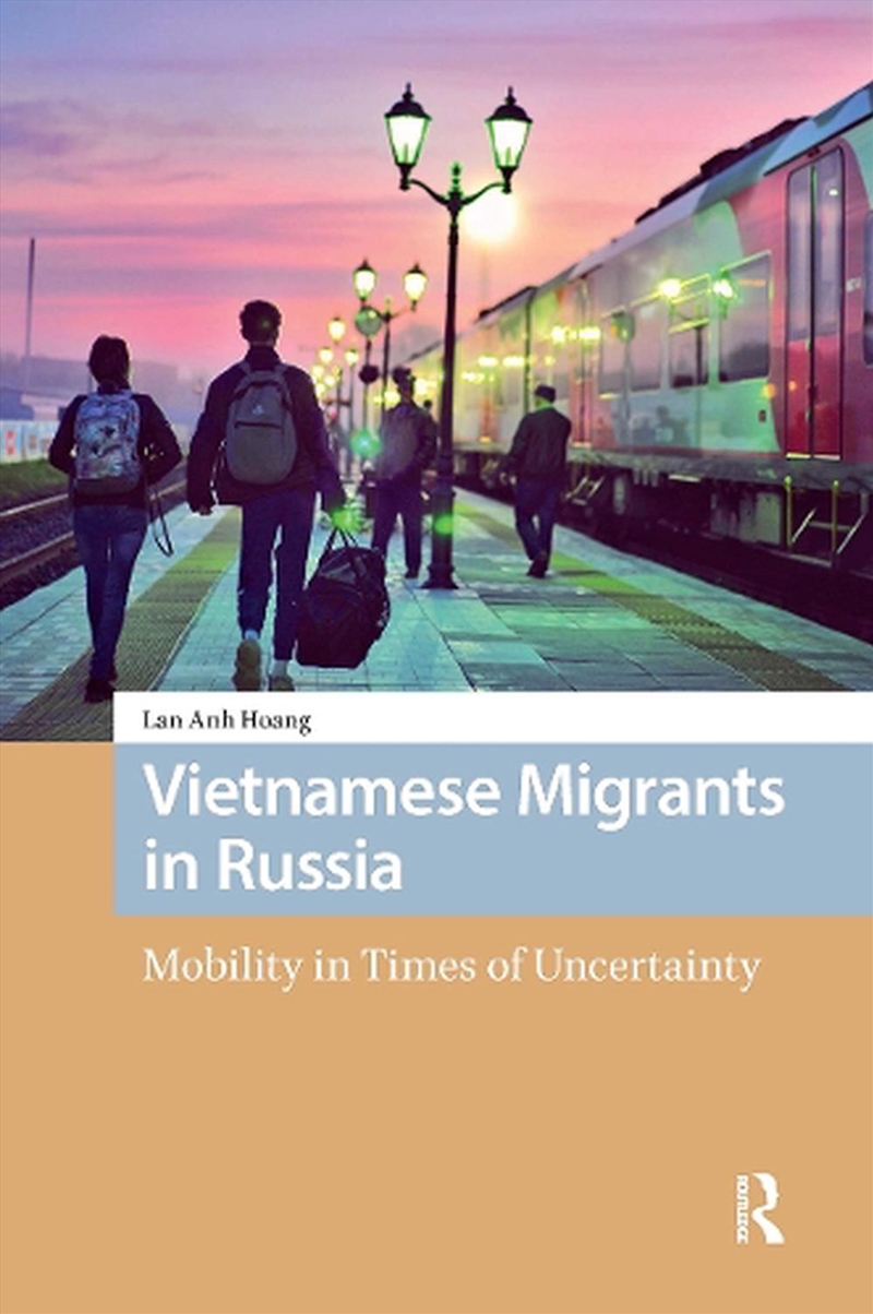 Vietnamese Migrants In Russia : Mobility In Times Of Uncertainty/Product Detail/Society & Culture