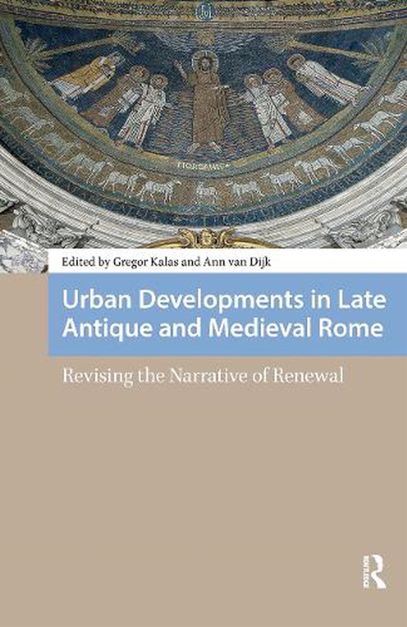 Urban Developments In Late Antique And Medieval Rome : Revising The Narrative Of Renewal/Product Detail/History