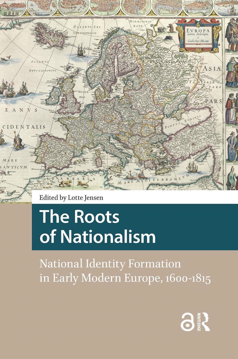 The Roots Of Nationalism : National Identity Formation In Early Modern Europe, 1600-1815/Product Detail/History