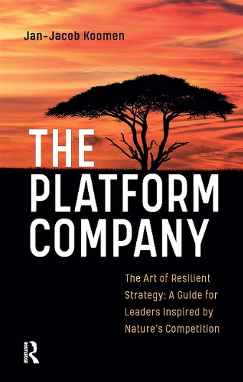 The Platform Company : The Art Of Resilient Strategy: A Guide For Leaders Inspired By Nature's Compe/Product Detail/Business Leadership & Management