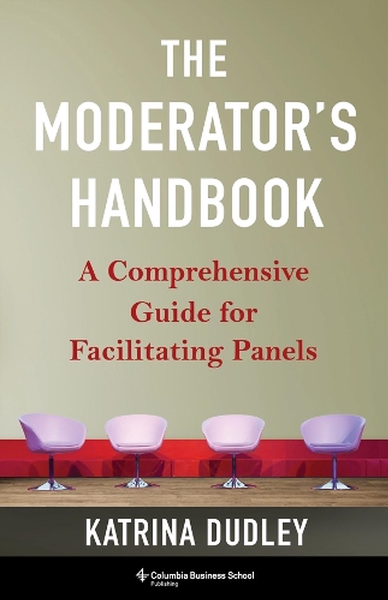 The Moderator'S Handbook : A Comprehensive Guide For Facilitating Panels/Product Detail/Business Leadership & Management
