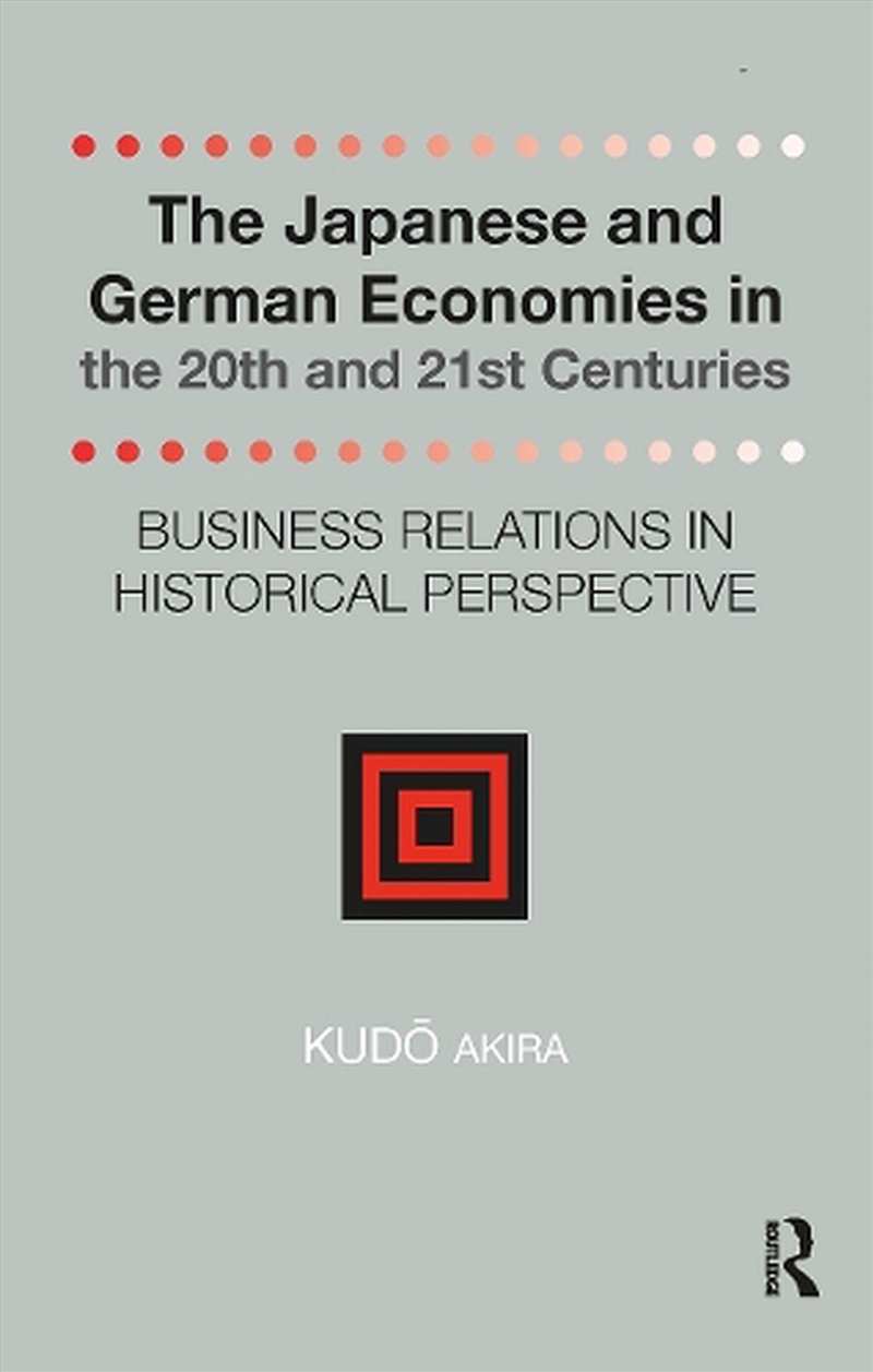 The Japanese And German Economies In The 20th And 21st Centuries : Business Relations In Historical/Product Detail/Reading
