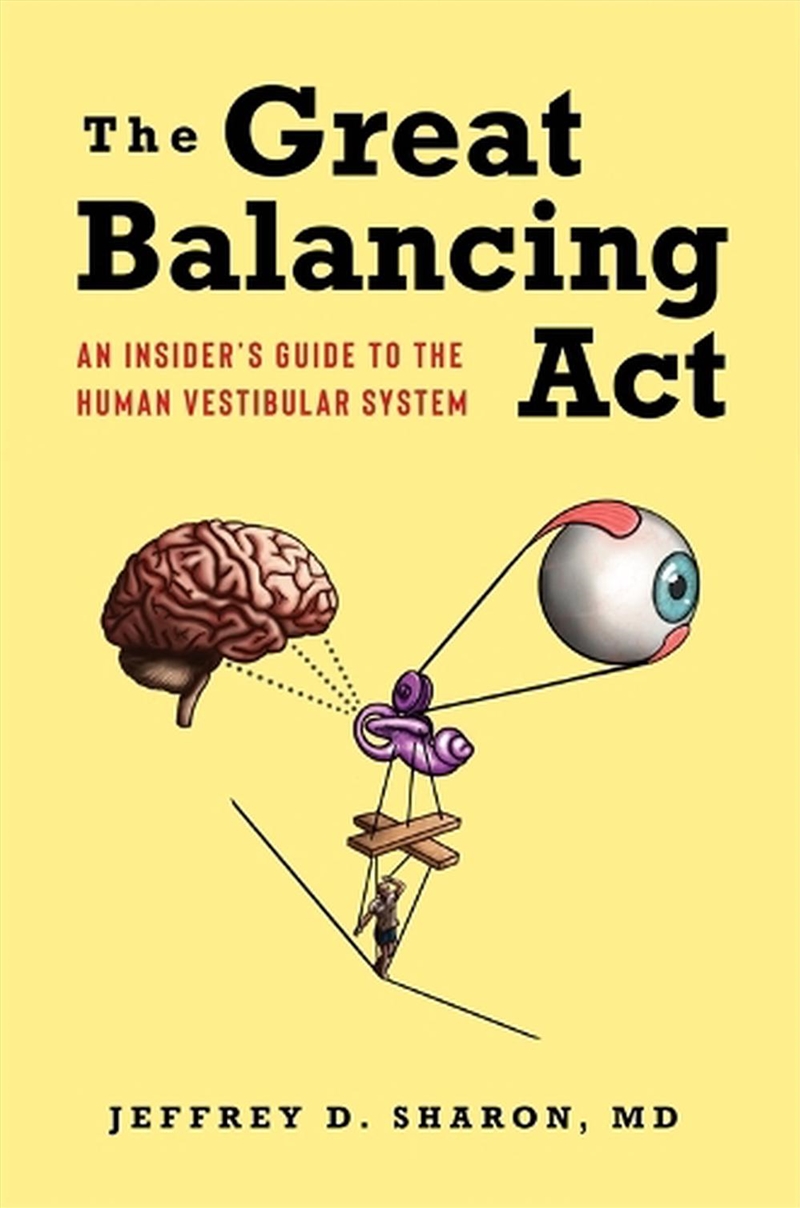 The Great Balancing Act : An Insider’S Guide To The Human Vestibular System/Product Detail/Science