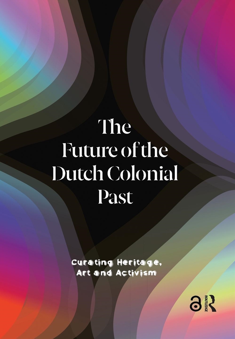 The Future Of The Dutch Colonial Past : Curating Heritage, Art And Activism/Product Detail/History