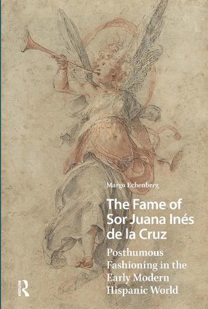 The Fame Of Sor Juana Ines De La Cruz : Posthumous Fashioning In The Early Modern Hispanic World/Product Detail/Literature & Poetry