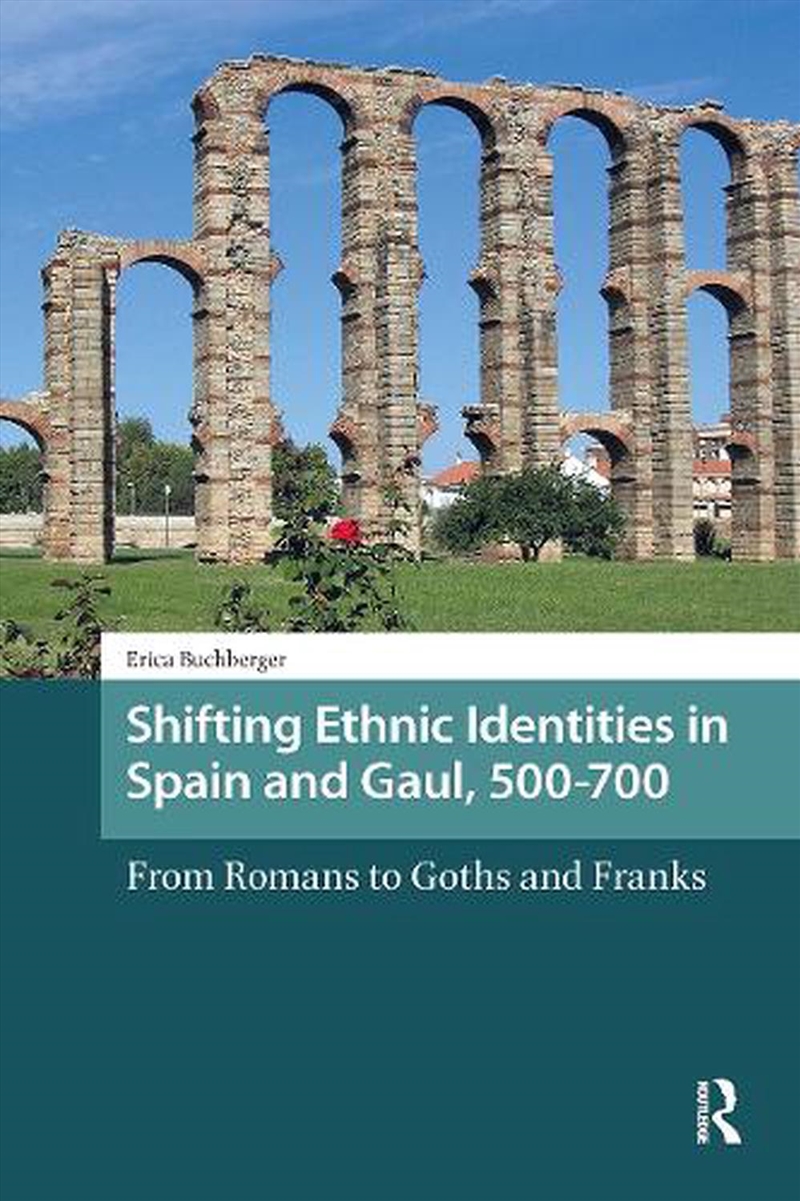 Shifting Ethnic Identities In Spain And Gaul, 500-700 : From Romans To Goths And Franks/Product Detail/History