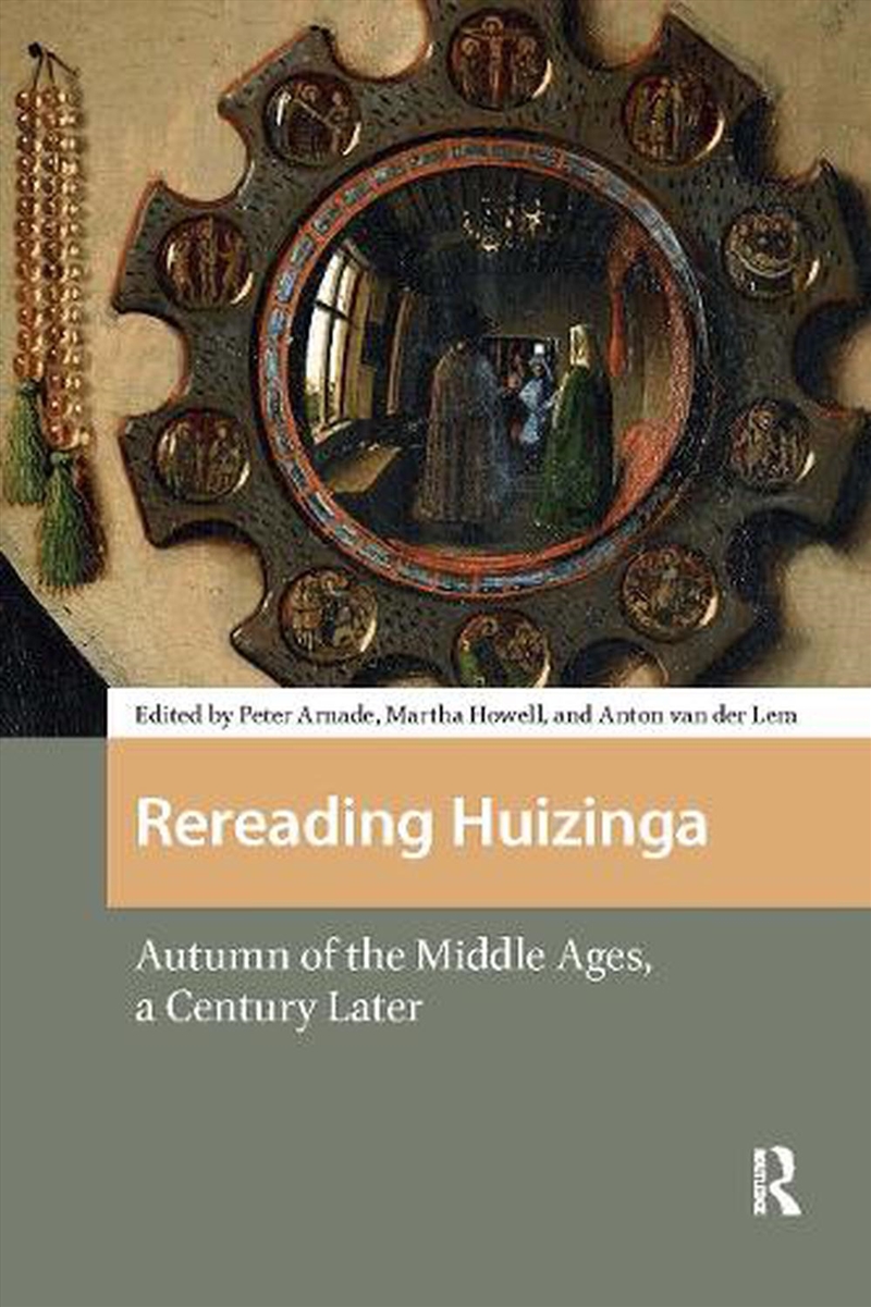 Rereading Huizinga : Autumn Of The Middle Ages, A Century Later/Product Detail/History