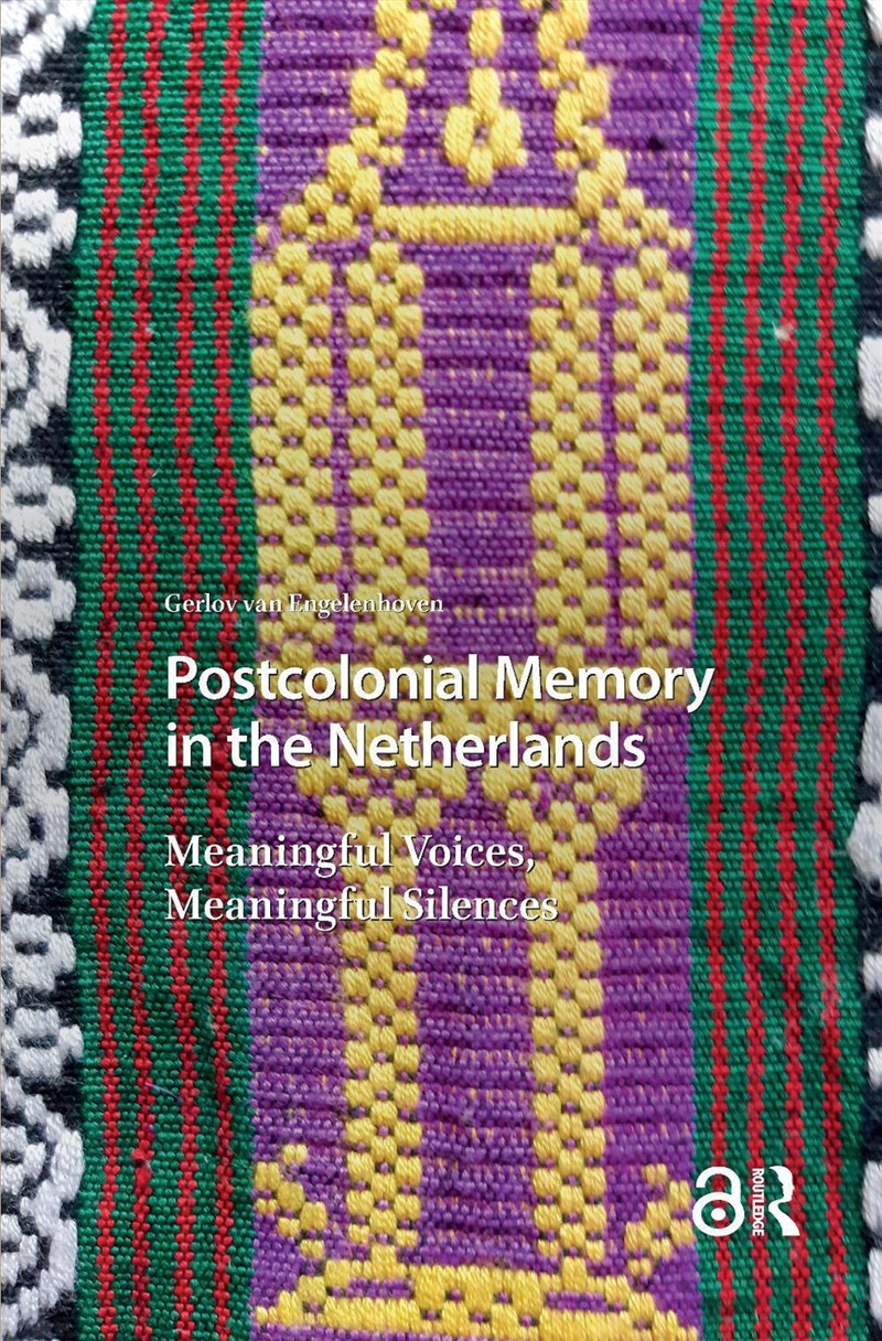Postcolonial Memory In The Netherlands : Meaningful Voices, Meaningful Silences/Product Detail/History