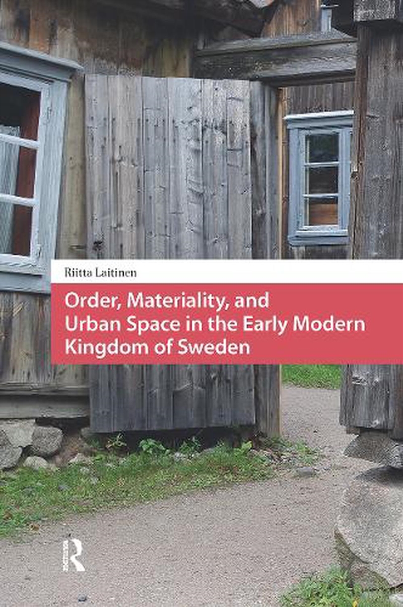 Order, Materiality, And Urban Space In The Early Modern Kingdom Of Sweden/Product Detail/History