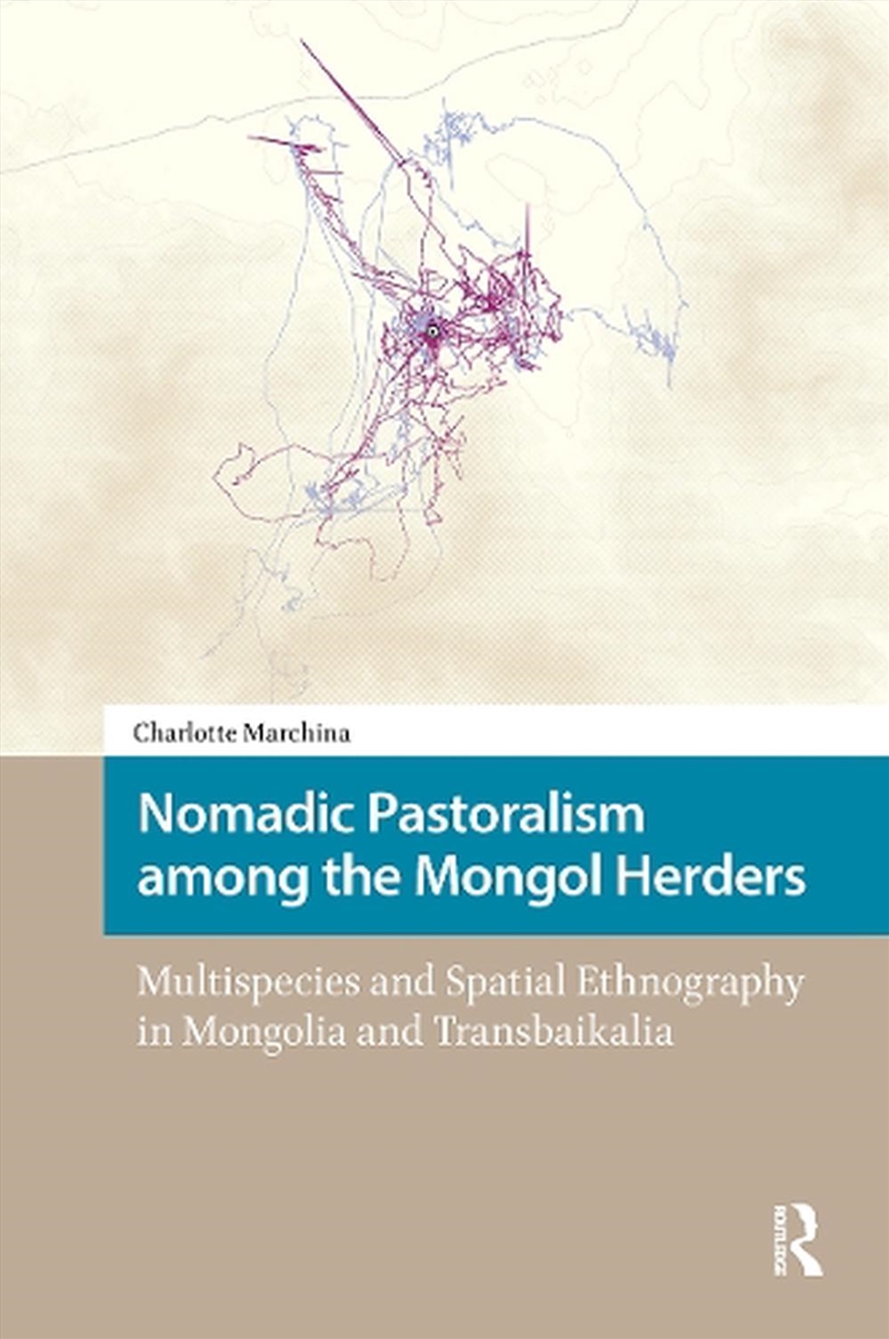 Nomadic Pastoralism Among The Mongol Herders : Multispecies And Spatial Ethnography In Mongolia And/Product Detail/Society & Culture
