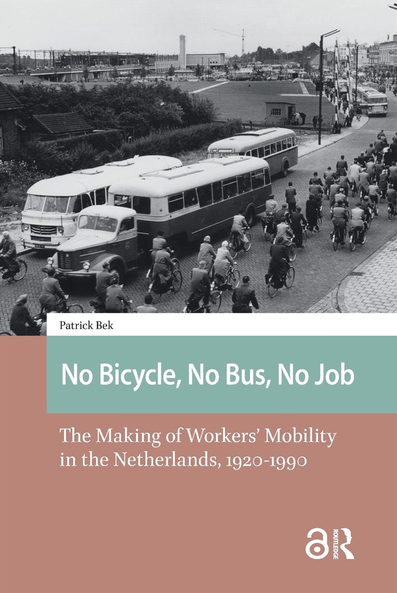 No Bicycle, No Bus, No Job : The Making Of Workers’ Mobility In The Netherlands, 1920-1990/Product Detail/Society & Culture