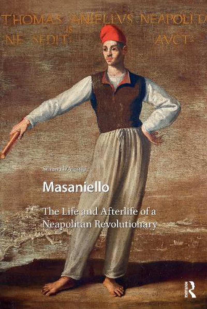 Masaniello : The Life And Afterlife Of A Neapolitan Revolutionary/Product Detail/History