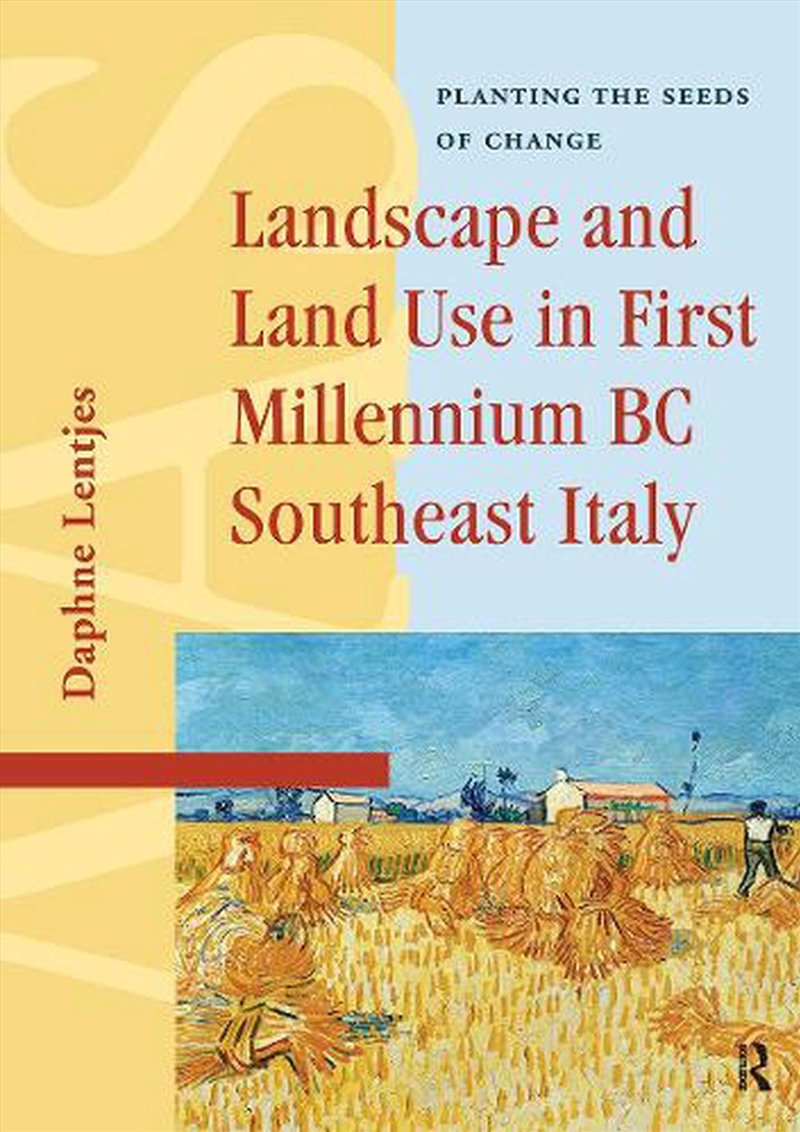 Landscape And Land Use In First Millennium Bc Southeast Italy : Planting The Seeds Of Change/Product Detail/History