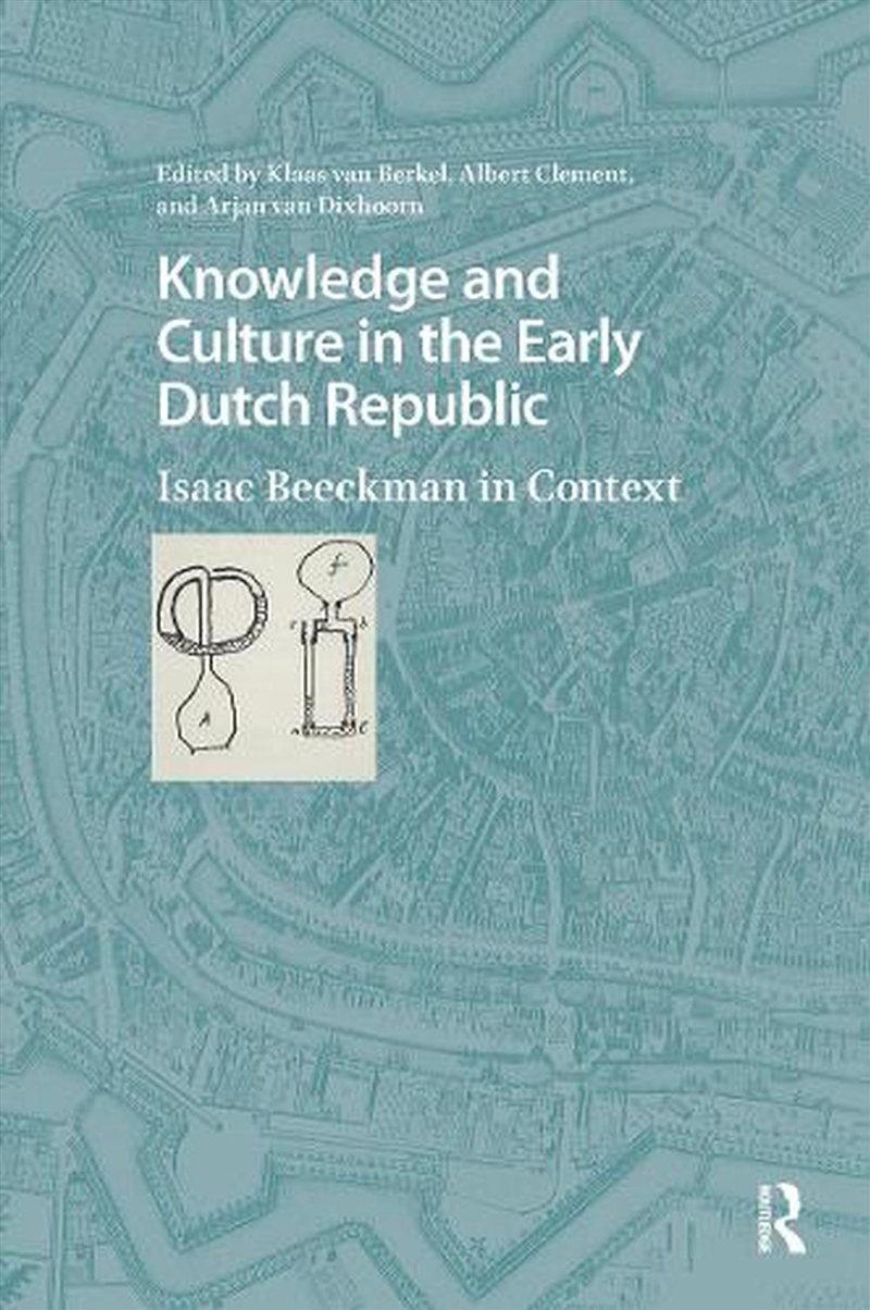 Knowledge And Culture In The Early Dutch Republic : Isaac Beeckman In Context/Product Detail/History