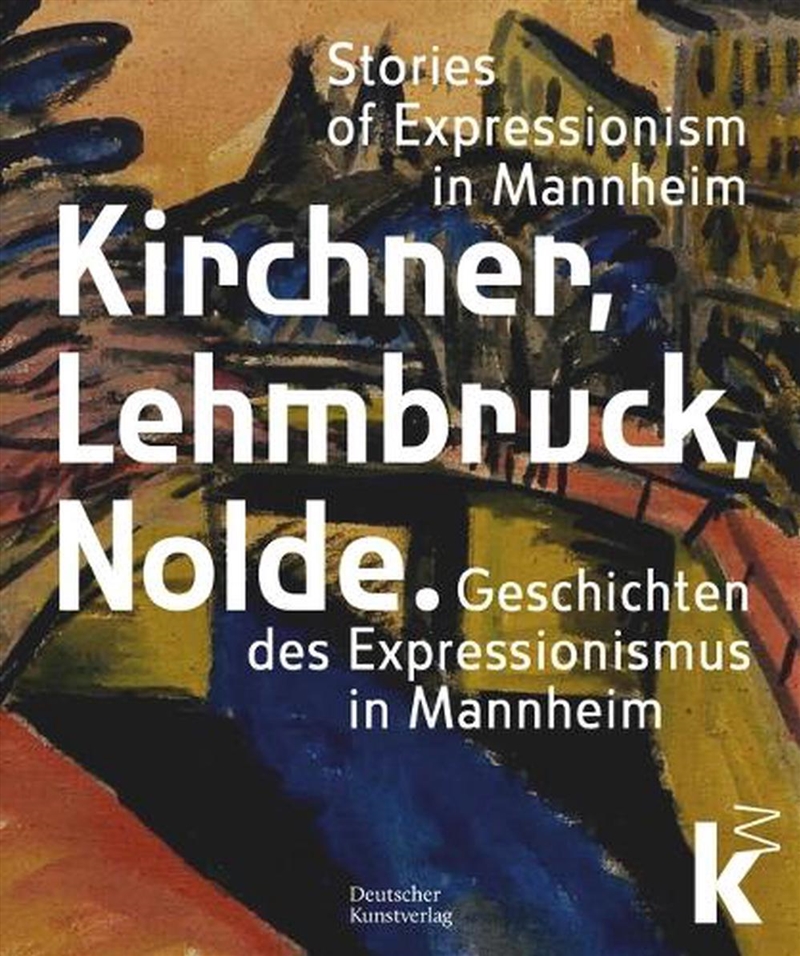 Kirchner, Lehmbruck, Nolde : Geschichten Des Expressionismus In Mannheim/Product Detail/Art