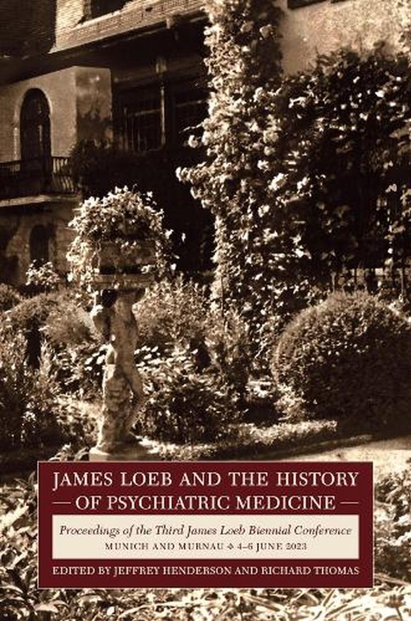 James Loeb And The History Of Psychiatric Medicine : Proceedings Of The Third James Loeb Biennial Co/Product Detail/Science