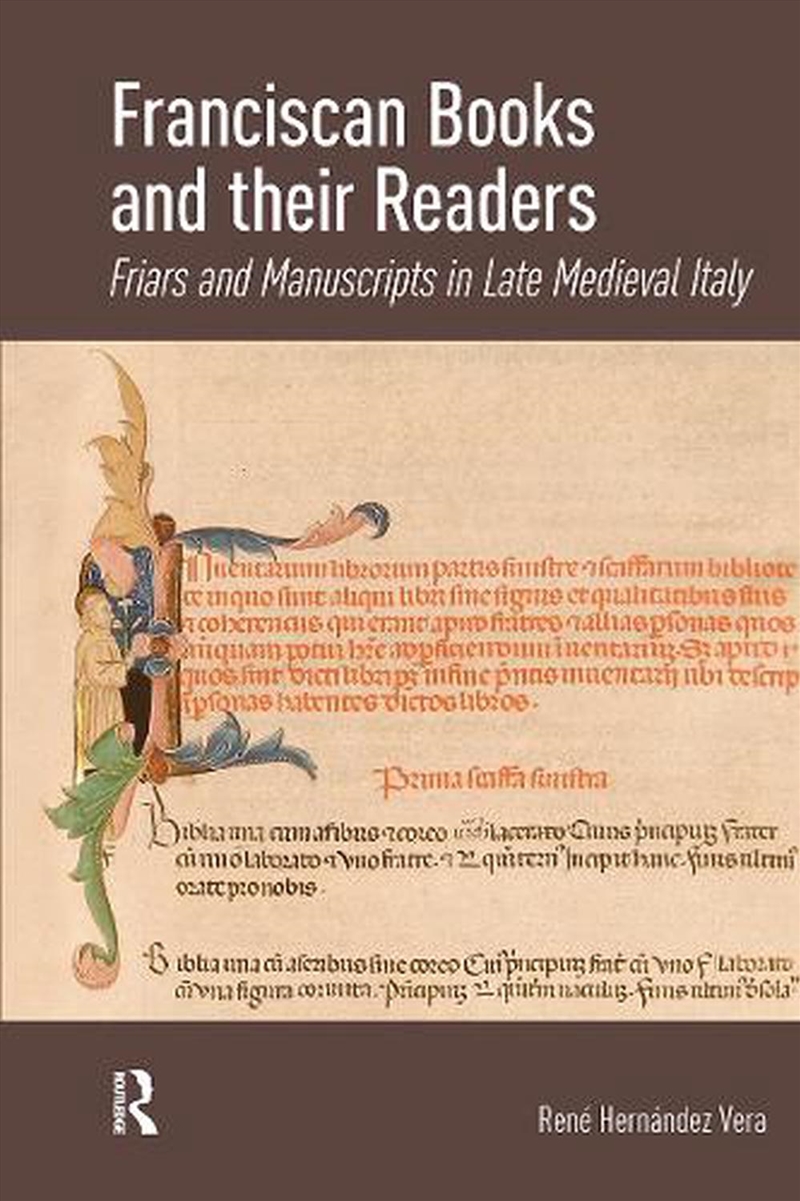 Franciscan Books And Their Readers : Friars And Manuscripts In Late Medieval Italy/Product Detail/History