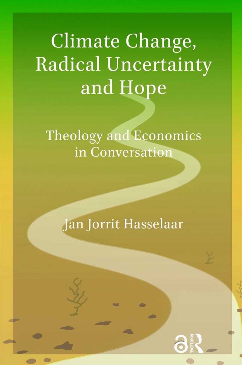 Climate Change, Radical Uncertainty And Hope : Theology And Economics In Conversation/Product Detail/Religion & Beliefs