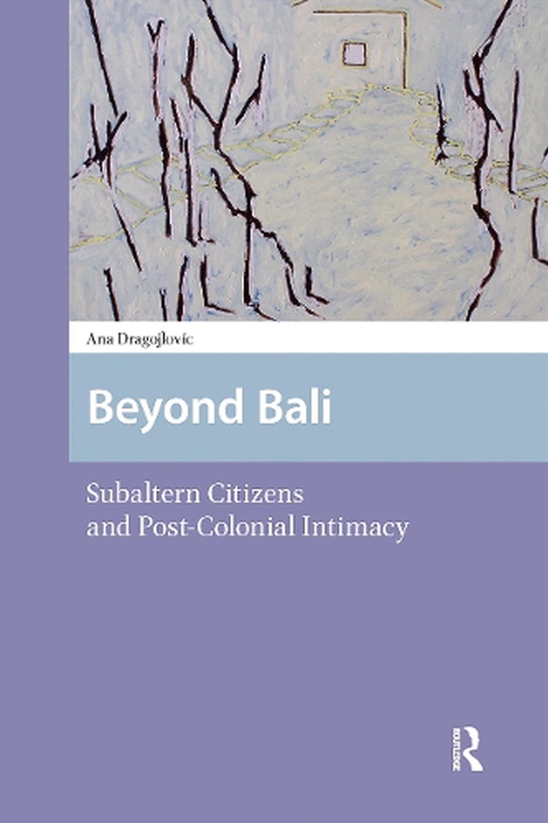 Beyond Bali : Subaltern Citizens And Post-Colonial Intimacy/Product Detail/Society & Culture