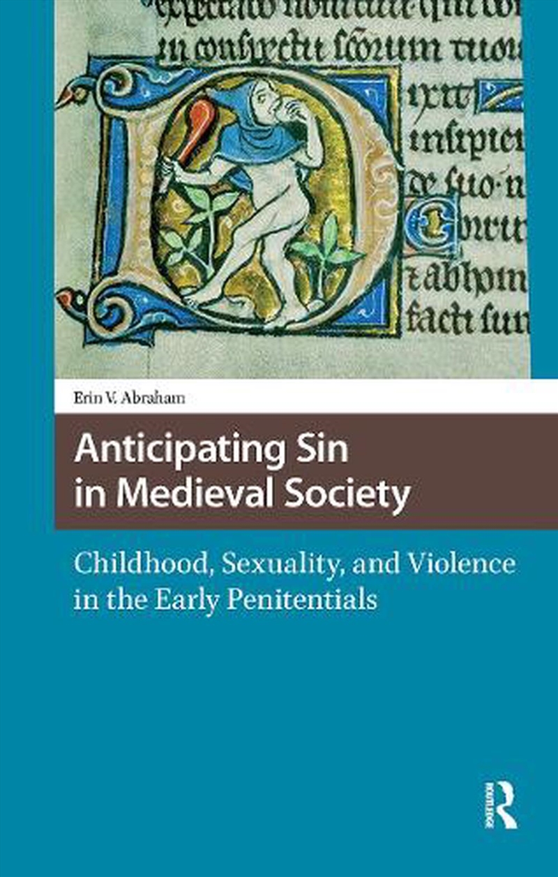 Anticipating Sin In Medieval Society : Childhood, Sexuality, And Violence In The Early Penitentials/Product Detail/History