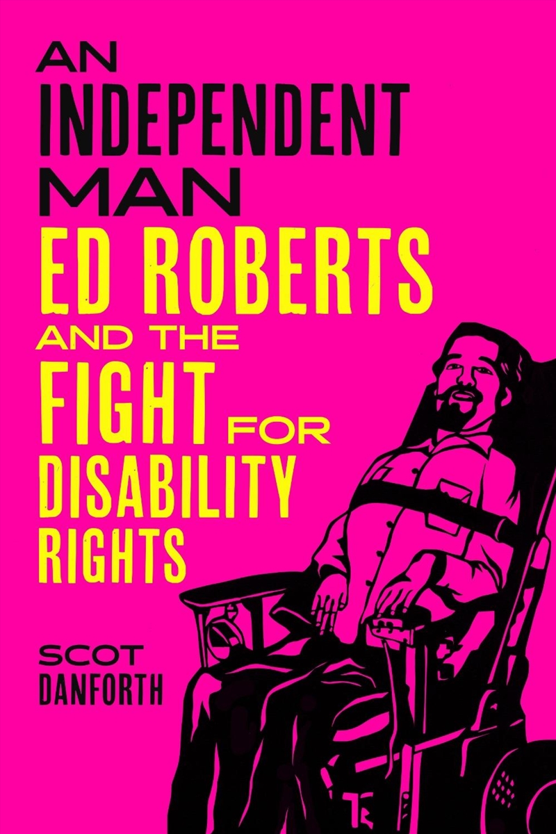 An Independent Man : Ed Roberts And The Fight For Disability Rights/Product Detail/Society & Culture