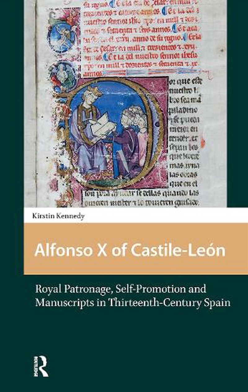 Alfonso X Of Castile-Leon : Royal Patronage, Self-Promotion And Manuscripts In Thirteenth-Century Sp/Product Detail/History