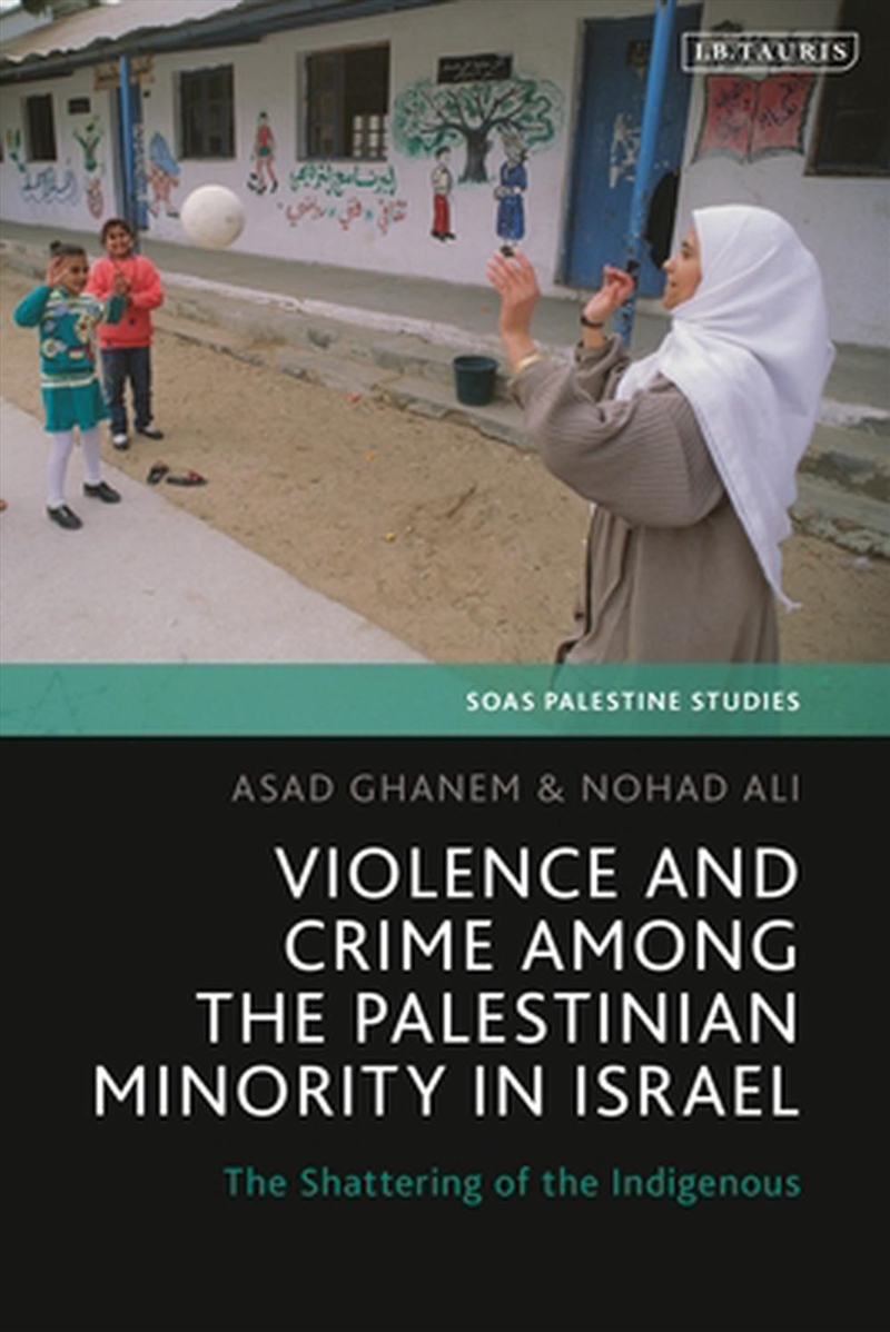 Violence and Crime among the Palestinian Minority in Israel: The Shattering of the Indigenous/Product Detail/Politics & Government
