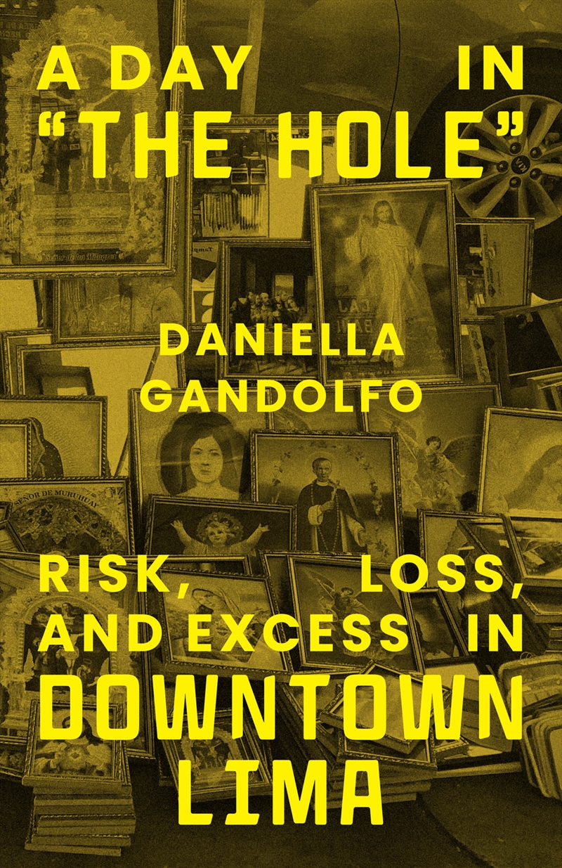 A Day In "The Hole" : Risk, Loss, And Excess In Downtown Lima/Product Detail/Society & Culture